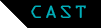 CAST