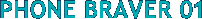 PHONE BRAVER 01