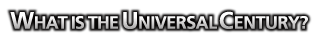 What Is The Universal Century