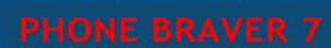 PHONE BRAVER 7