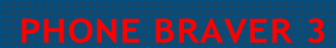 PHONE BRAVER 3